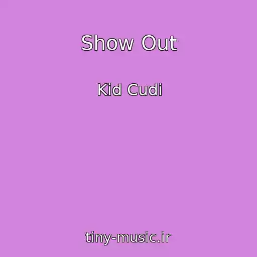 کاور آهنگ Show Out از Kid Cudi