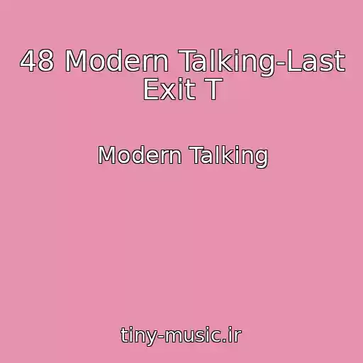 کاور آهنگ 48 Modern Talking-Last Exit T از Modern Talking