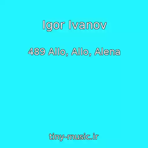 کاور آهنگ Igor Ivanov از 489 Allo, Allo, Alena