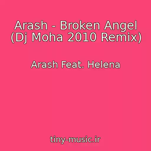 کاور آهنگ Arash - Broken Angel (Dj Moha 2010 Remix) از Arash Feat. Helena