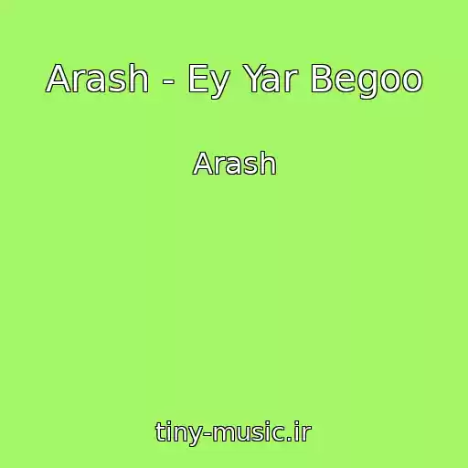 کاور آهنگ Arash - Ey Yar Begoo از Arash