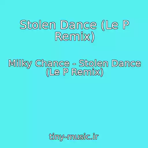 کاور آهنگ Stolen Dance (Le P Remix) از Milky Chance - Stolen Dance (Le P Remix)