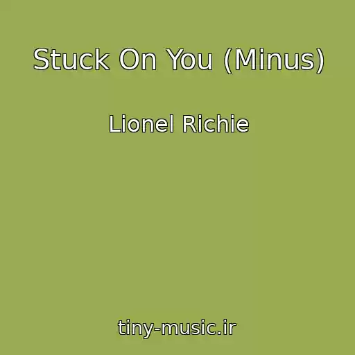 کاور آهنگ Stuck On You (Minus) از Lionel Richie