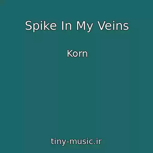 کاور آهنگ Spike In My Veins از Korn