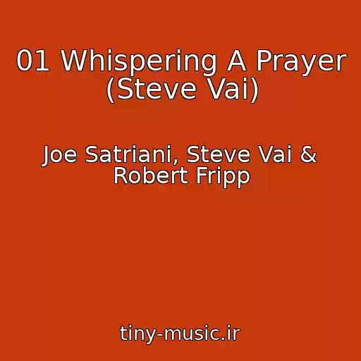 کاور آهنگ 01 Whispering A Prayer (Steve Vai) از Joe Satriani, Steve Vai & Robert Fripp