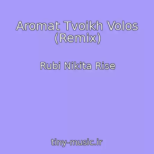 کاور آهنگ Aromat Tvoikh Volos (Remix) از Rubi Nikita Rise