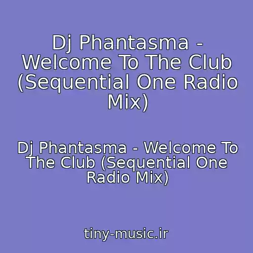 کاور آهنگ Dj Phantasma - Welcome To The Club (Sequential One Radio Mix) از Dj Phantasma - Welcome To The Club (Sequential One Radio Mix)