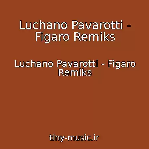 کاور آهنگ Luchano Pavarotti - Figaro Remiks از Luchano Pavarotti - Figaro Remiks