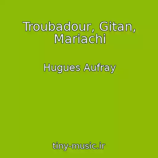کاور آهنگ Troubadour, Gitan, Mariachi از Hugues Aufray