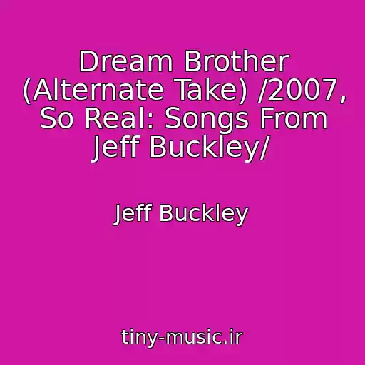کاور آهنگ Dream Brother (Alternate Take) /2007, So Real: Songs From Jeff Buckley/ از Jeff Buckley