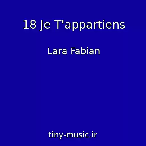 کاور آهنگ 18 Je T'appartiens از Lara Fabian