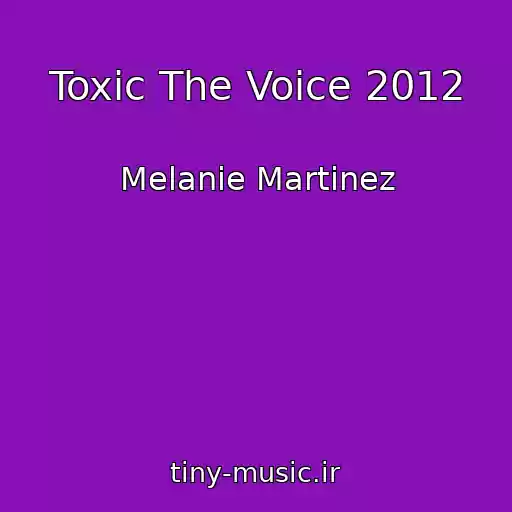 کاور آهنگ Toxic The Voice 2012 از Melanie Martinez