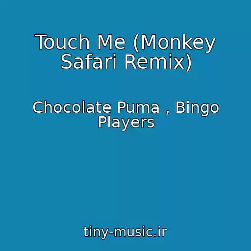 کاور آهنگ Touch Me (Monkey Safari Remix) از Chocolate Puma , Bingo Players