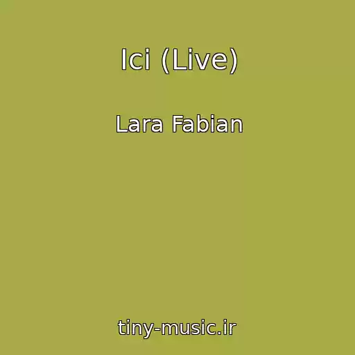 کاور آهنگ Ici (Live) از Lara Fabian