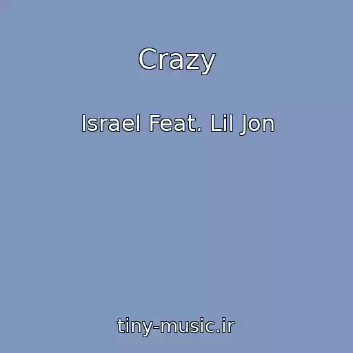 کاور آهنگ Crazy از Israel Feat. Lil Jon