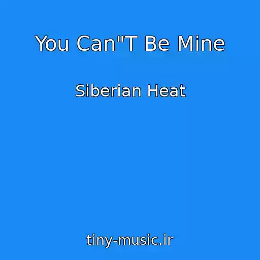 کاور آهنگ You Can"T Be Mine از Siberian Heat