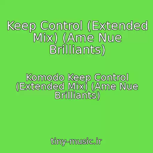 کاور آهنگ Keep Control (Extended Mix) (Ame Nue Brilliants) از Komodo Keep Control (Extended Mix) (Ame Nue Brilliants)