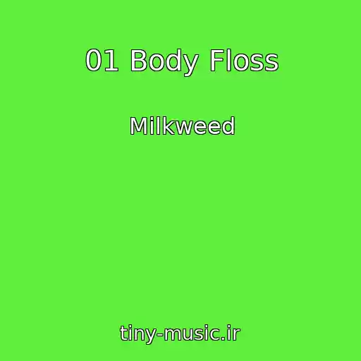 کاور آهنگ 01 Body Floss از Milkweed