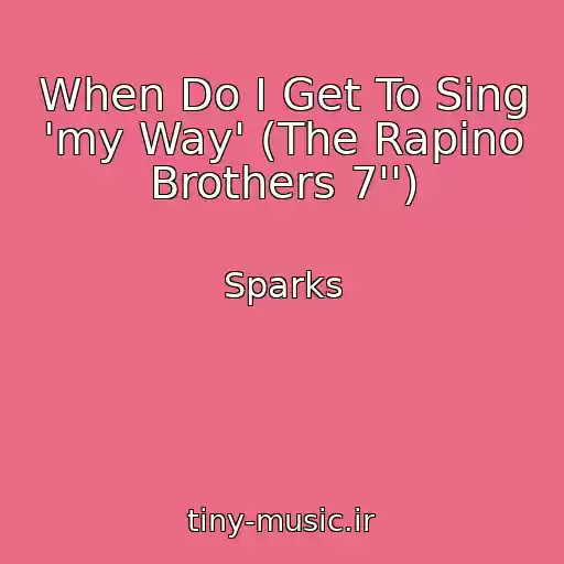 کاور آهنگ When Do I Get To Sing 'my Way' (The Rapino Brothers 7'') از Sparks
