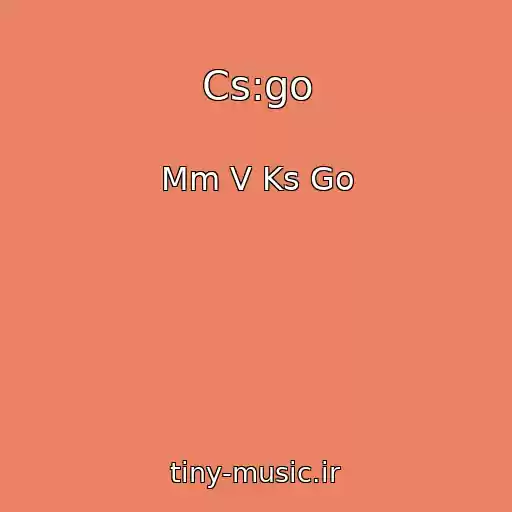 کاور آهنگ Cs:go از Mm V Ks Go