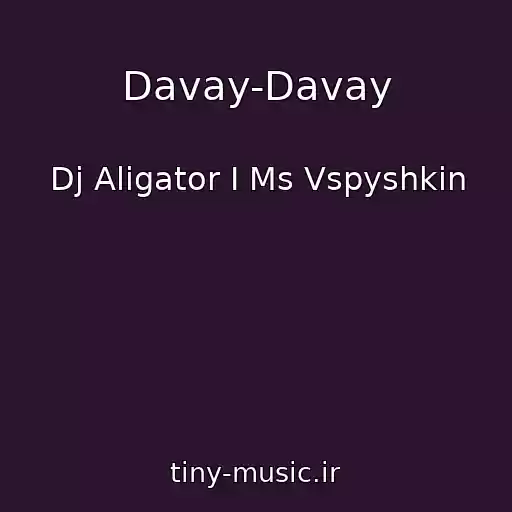 کاور آهنگ Davay-Davay از Dj Aligator I Ms Vspyshkin