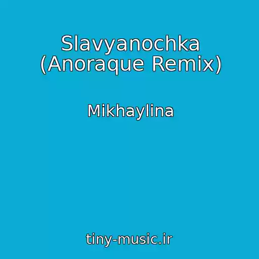 کاور آهنگ Slavyanochka (Anoraque Remix) از Mikhaylina