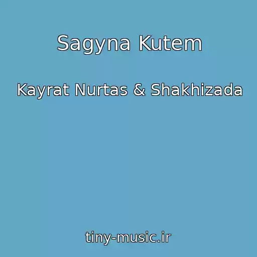 کاور آهنگ Sagyna Kutem از Kayrat Nurtas & Shakhizada