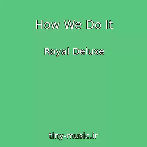 کاور آهنگ How We Do It از Royal Deluxe