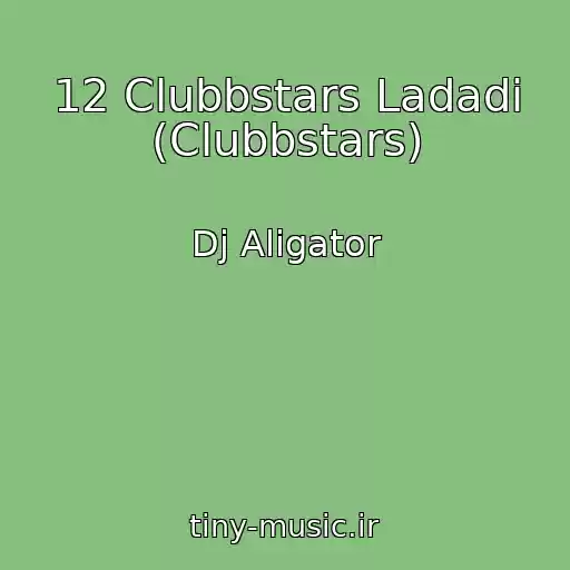 کاور آهنگ 12 Clubbstars Ladadi (Clubbstars) از Dj Aligator