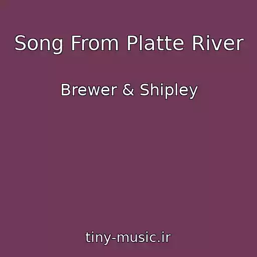 کاور آهنگ Song From Platte River از Brewer & Shipley