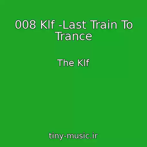 کاور آهنگ 008 Klf -Last Train To Trance از The Klf
