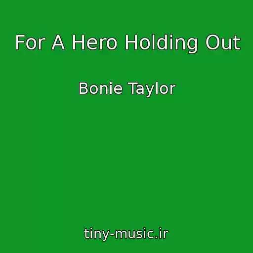 کاور آهنگ For A Hero Holding Out از Bonie Taylor