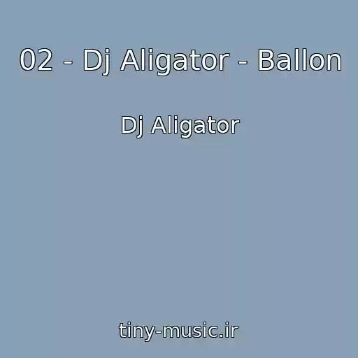 کاور آهنگ 02 - Dj Aligator - Ballon از Dj Aligator
