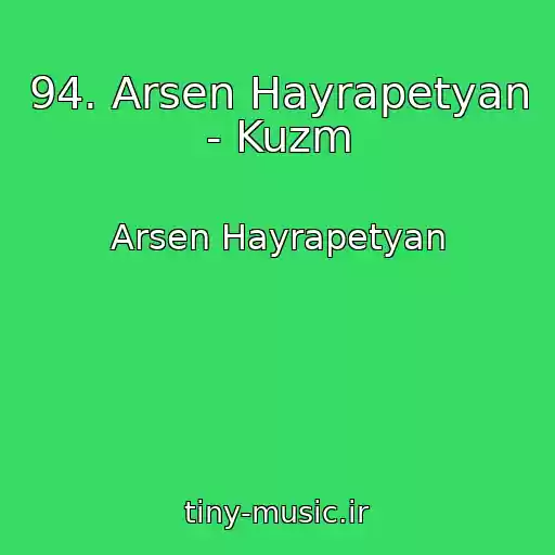 کاور آهنگ 94. Arsen Hayrapetyan - Kuzm از Arsen Hayrapetyan