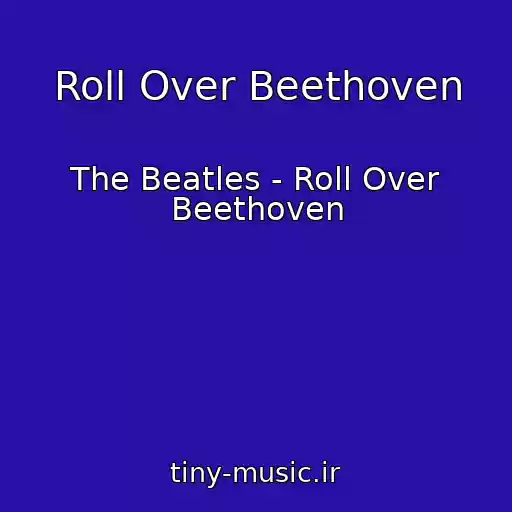 کاور آهنگ Roll Over Beethoven از The Beatles - Roll Over Beethoven