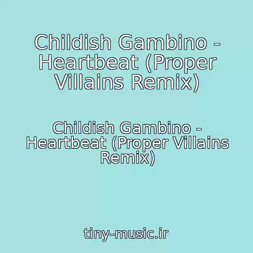 کاور آهنگ Childish Gambino - Heartbeat (Proper Villains Remix) از Childish Gambino - Heartbeat (Proper Villains Remix)