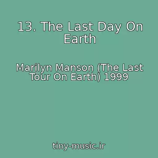کاور آهنگ 13. The Last Day On Earth از Marilyn Manson (The Last Tour On Earth) 1999