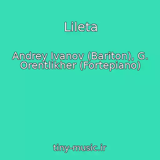 کاور آهنگ Lileta از Andrey Ivanov (Bariton), G. Orentlikher (Fortepiano)