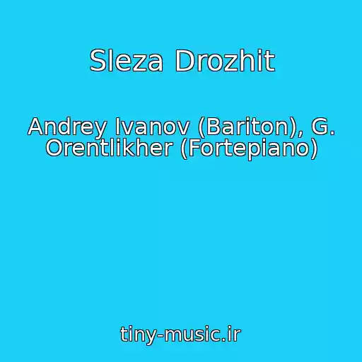 کاور آهنگ Sleza Drozhit از Andrey Ivanov (Bariton), G. Orentlikher (Fortepiano)