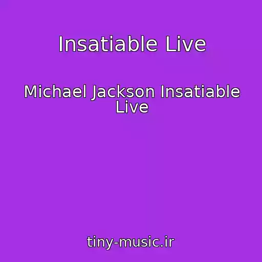 کاور آهنگ Insatiable Live از Michael Jackson Insatiable Live