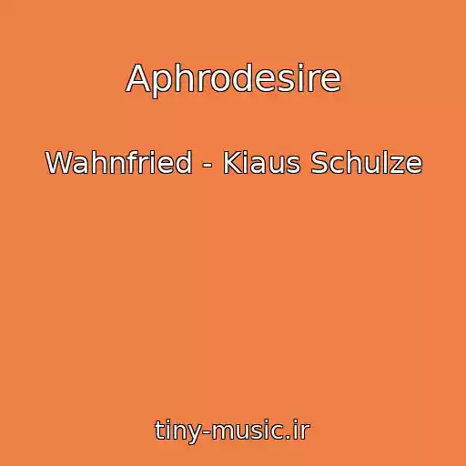 کاور آهنگ Aphrodesire از Wahnfried - Kiaus Schulze