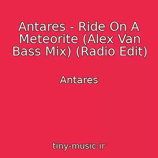 کاور آهنگ Antares - Ride On A Meteorite (Alex Van Bass Mix) (Radio Edit) از Antares