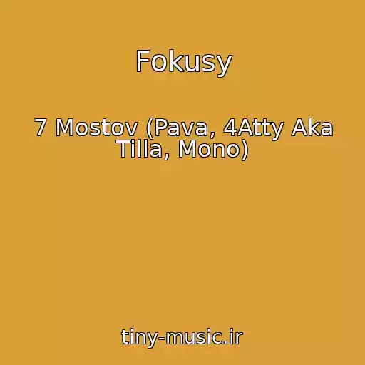 کاور آهنگ Fokusy از 7 Mostov (Pava, 4Atty Aka Tilla, Mono)