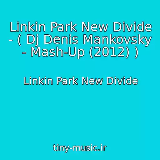 کاور آهنگ Linkin Park New Divide - ( Dj Denis Mankovsky - Mash-Up (2012) ) از Linkin Park New Divide
