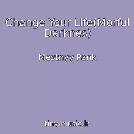 کاور آهنگ Change Your Life(Morful Darknes) از Mestnyy Pank