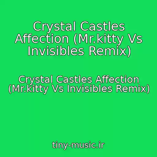کاور آهنگ Crystal Castles Affection (Mr.kitty Vs Invisibles Remix) از Crystal Castles Affection (Mr.kitty Vs Invisibles Remix)