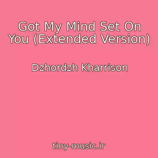 کاور آهنگ Got My Mind Set On You (Extended Version) از Dzhordzh Kharrison