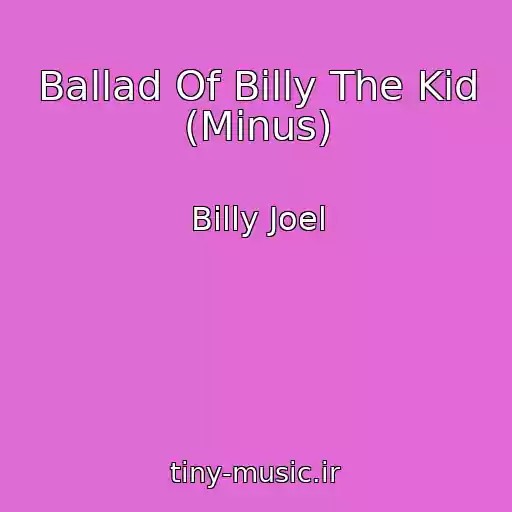 کاور آهنگ Ballad Of Billy The Kid (Minus) از Billy Joel