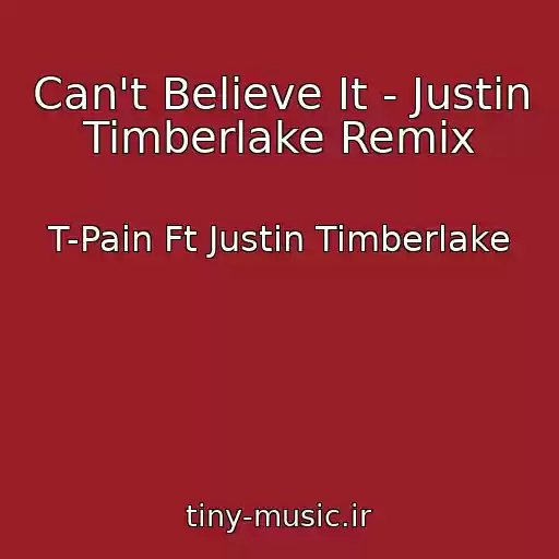 کاور آهنگ Can't Believe It - Justin Timberlake Remix از T-Pain Ft Justin Timberlake