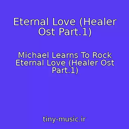 کاور آهنگ Eternal Love (Healer Ost Part.1) از Michael Learns To Rock Eternal Love (Healer Ost Part.1)
